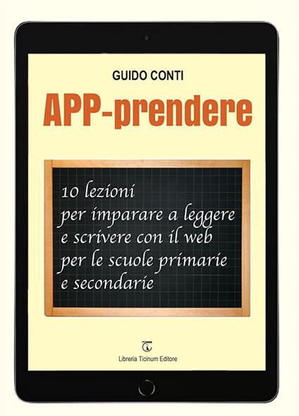 APP-prendere. 10 lezioni per imparare a leggere e scrivere con il web per le scuole primarie e secondarie - Guido Conti - copertina