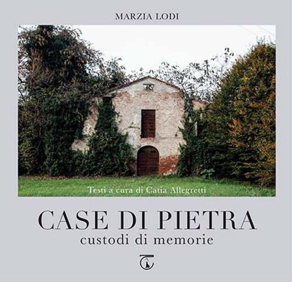 Case di pietra. Custodi di memorie - Marzia Lodi - copertina