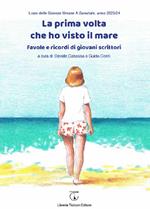 La prima volta che ho visto il mare. Favole e ricordi di giovani scrittori