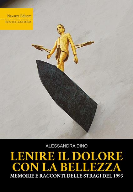 Lenire il dolore con la bellezza. Memorie e racconti delle stragi del 1993 - Alessandra Dino - copertina