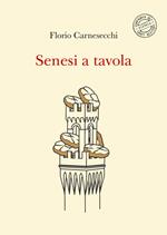 Senesi a tavola. La memoria della cucina: storie di fame e di fate, tra sogni e bisogni. Nuova ediz.