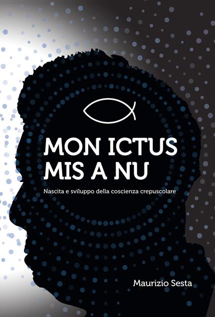 Mon ictus mis à nu. Nascita e sviluppo della coscienza crepuscolare - Maurizio Sesta - copertina