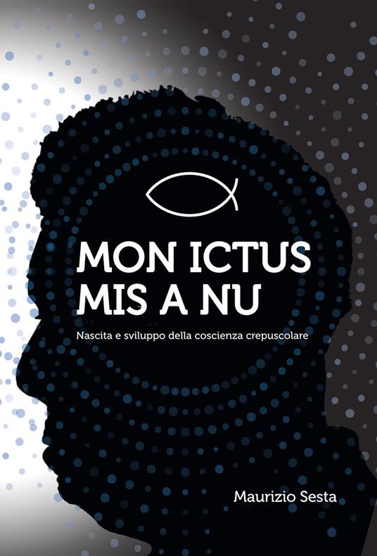 Mon ictus mis à nu. Nascita e sviluppo della coscienza crepuscolare - Maurizio Sesta - copertina