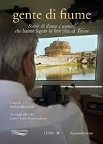 Gente di fiume. Storie di donne e uomini che hanno legato la loro vita al Tevere