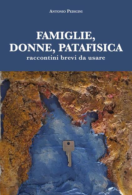 Famiglie, donne, patafisica. Raccontini brevi da usare - Antonio Pedicini - copertina