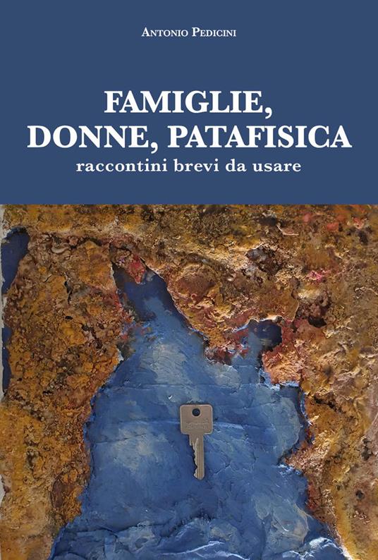 Famiglie, donne, patafisica. Raccontini brevi da usare - Antonio Pedicini - copertina