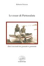 Le cozze di Pietrasalata. Dieci racconti tra passato e presente