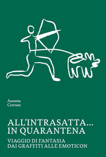 All'intrasatta… in quarantena. Viaggio di fantasia dai graffiti alle emoticon - Assunta Cerrone - copertina