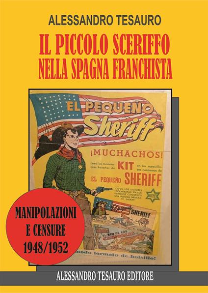 Il piccolo sceriffo nella Spagna franchista. Manipolazioni e censure 1948/1952 - Alessandro Tesauro - copertina