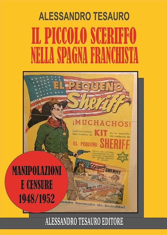 Il piccolo sceriffo nella Spagna franchista. Manipolazioni e censure 1948/1952 - Alessandro Tesauro - copertina