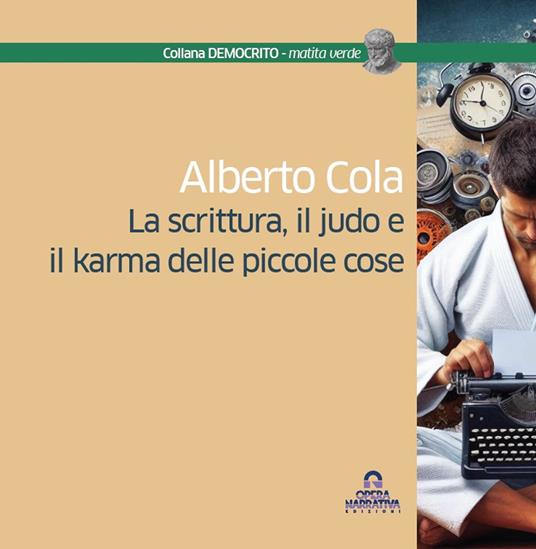 La scrittura, il judo e il karma delle piccole cose - Alberto Cola - copertina