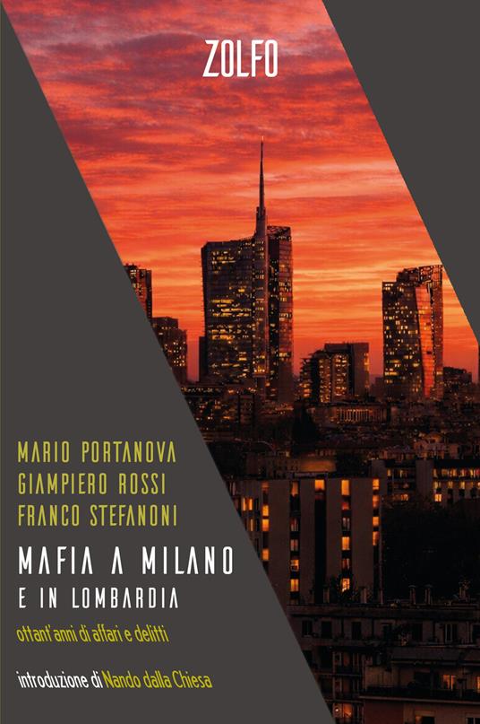 Mafia a Milano e in Lombardia. Ottant’anni di affari e delitti - Mario Portanova,Giampiero Rossi,Franco Stefanoni - copertina