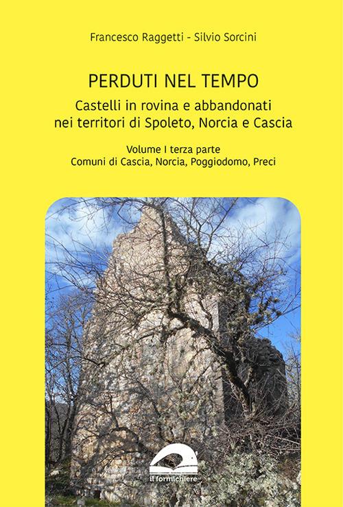 Castelli in rovina e abbandonati nei territori di Spoleto Norcia e Cascia. Vol. 1/3: Comuni di Cascia Norcia Poggiodomo Preci - Francesco Raggetti,Silvio Sorcini - copertina