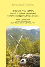 Castelli in rovina e abbandonati nei territori di Spoleto Norcia e Cascia. Vol. 1/2: Comuni di Acquasparta, Campello sul Clitunno, Spoleto, Terni