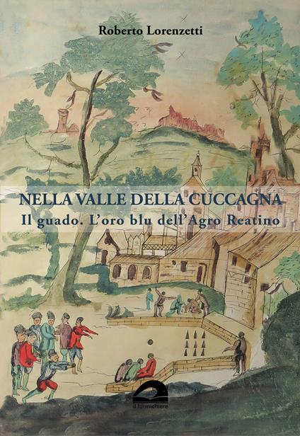 Nella valle della cuccagna. Il guado. L’oro blu dell’Agro Reatino - Roberto Lorenzetti - copertina