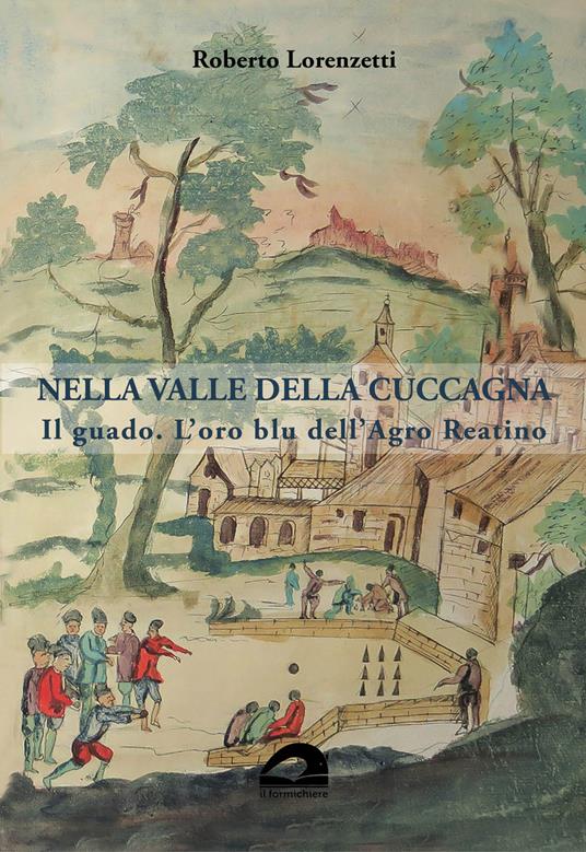 Nella valle della cuccagna. Il guado. L’oro blu dell’Agro Reatino - Roberto Lorenzetti - copertina