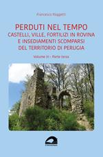 Castelli, ville, fortilizi in rovina e insediamenti scomparsi del territorio di Perugia. Vol. 3