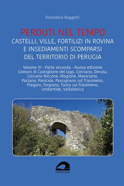 Castelli, ville, fortilizi in rovina e insediamenti scomparsi del territorio di Perugia. Nuova ediz.. Vol. 3/2 - Francesco Raggetti - copertina