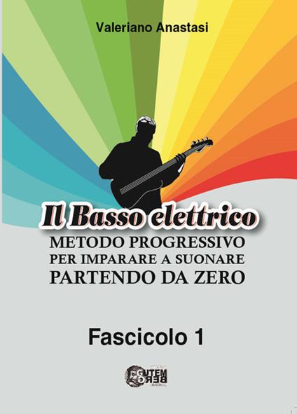 Il basso elettrico. Metodo progressivo per imparare a suonare partendo da zero. Ediz. per la scuola. Vol. 1 - Valeriano Anastasi - copertina