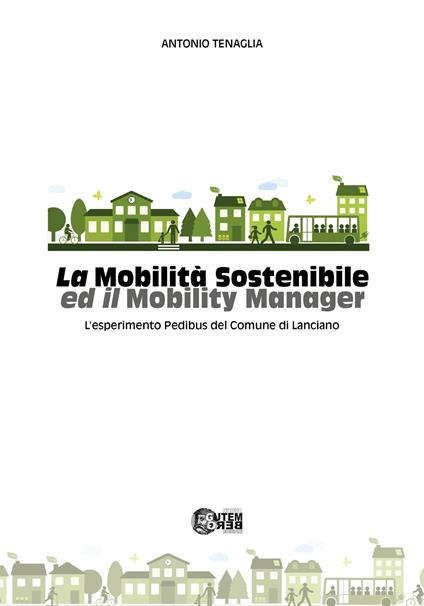 La mobilità sostenibile ed il mobility manager. L'esperimento Pedibus del Comune di Lanciano - Antonio Tenaglia - copertina