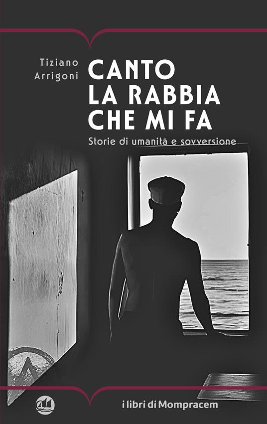Canto la rabbia che mi fa. Storie di umanità e sovversione - Tiziano Arrigoni - copertina