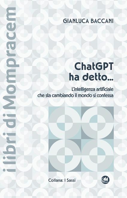 ChatGPT ha detto... L’intelligenza artificiale che sta cambiando il mondo si confessa - Gianluca Baccani - copertina