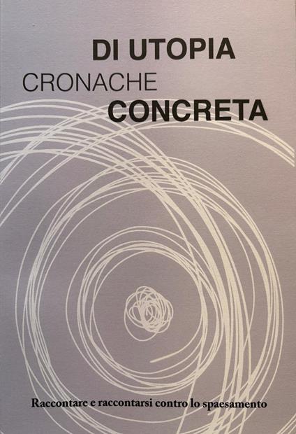 Cronache di utopia concreta. Raccontare e raccontarsi contro lo spaesamento - copertina
