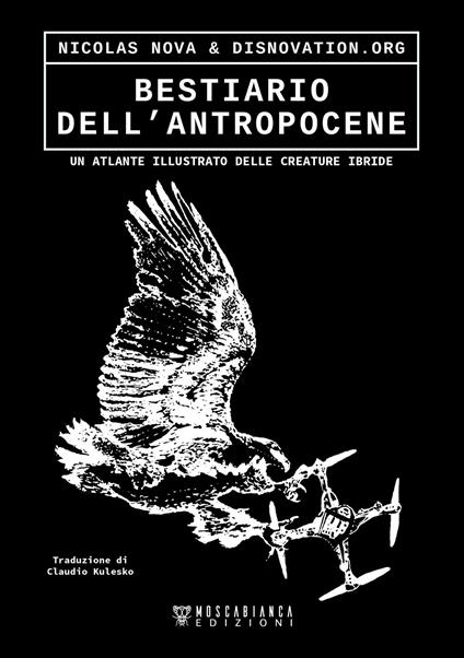 Bestiario dell’antropocene. Un atlante illustrato delle creature ibride - Nicholas Nova - copertina