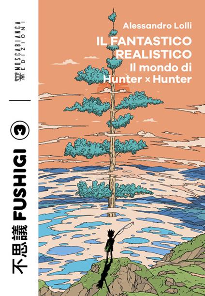 Il fantastico realistico. Il mondo di Hunter x Hunter - Alessandro Lolli - ebook