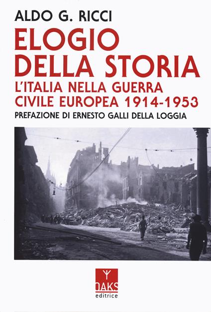Elogio della storia. L'Italia nella guerra civile europea 1914-1953 - Aldo Giovanni Ricci - copertina