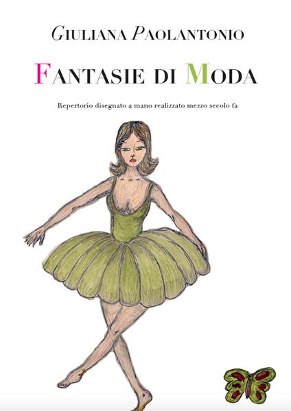 Fantasie di moda. Repertorio disegnato a mano realizzato mezzo secolo fa - Giuliana Paolantonio - copertina