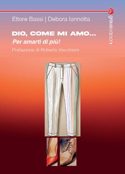 Dio, come mi amo... per amarti di più! - Ettore Bassi,Debora Iannotta - copertina