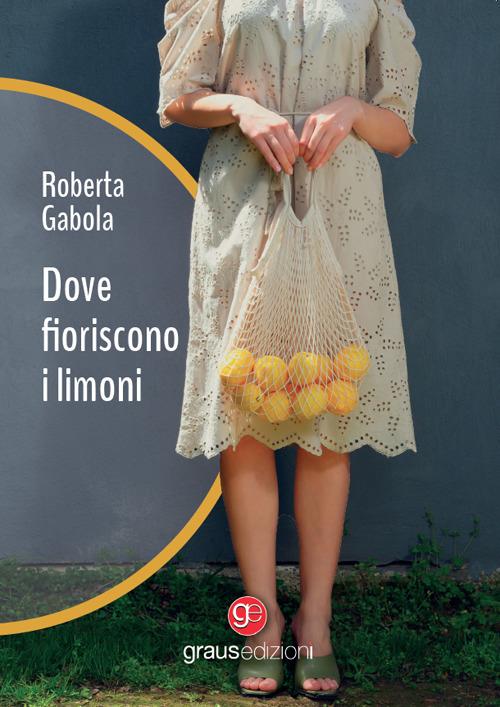 Dove fioriscono i limoni - Roberta Gabola - copertina