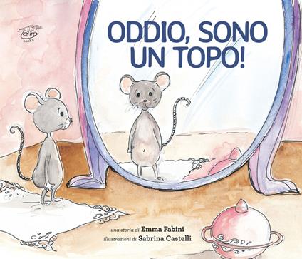 Oddio, sono un topo! - Emma Fabini - copertina