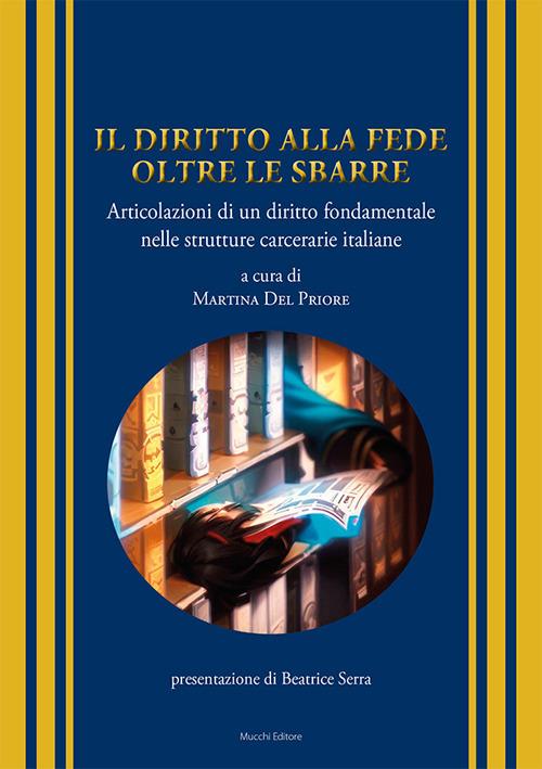 Il diritto alla fede oltre le sbarre. Articolazioni di un diritto fondamentale nelle strutture carcerarie italiane - copertina