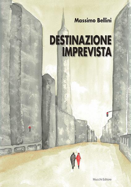 Destinazione imprevista - Massimo Bellini - copertina