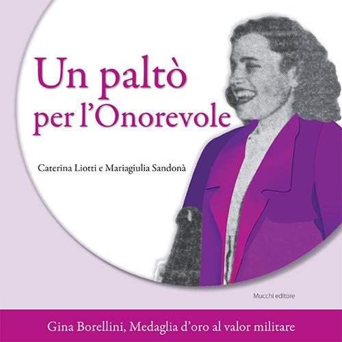 Un paltò per l'Onorevole. Gina Borellini, medaglia d'oro al valor militare - Caterina Liotti,Mariagiulia Sandonà - copertina