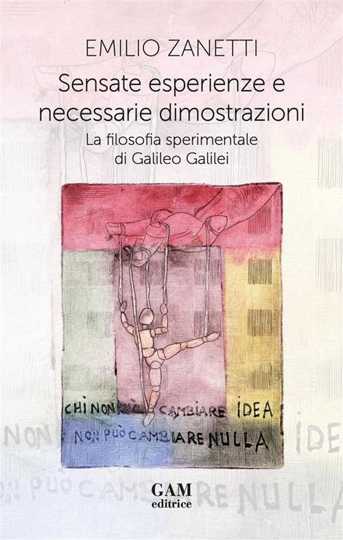 Sensate esperienze e necessarie dimostrazioni. La filosofia sperimentale di Galileo Galilei - Emilio Zanetti - copertina