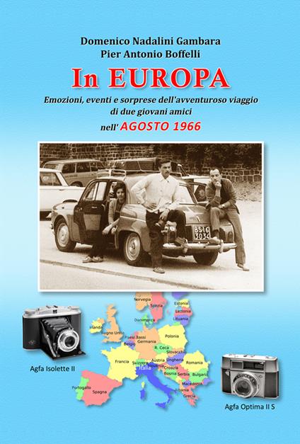 In Europa. Emozioni, eventi e sorprese dell'avventuroso viaggio di due giovani amici nell'agosto 1966 - Domenico Nadalini Gambara,Pier Antonio Boffelli - copertina
