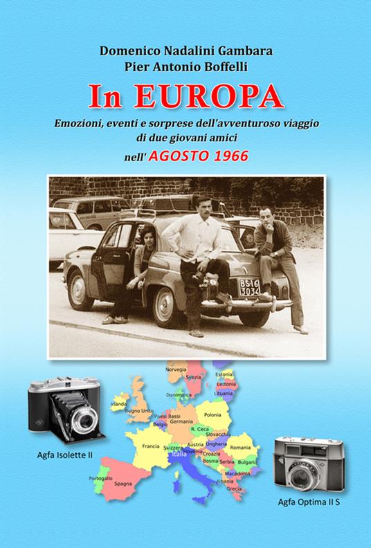 In Europa. Emozioni, eventi e sorprese dell'avventuroso viaggio di due giovani amici nell'agosto 1966 - Domenico Nadalini Gambara,Pier Antonio Boffelli - copertina