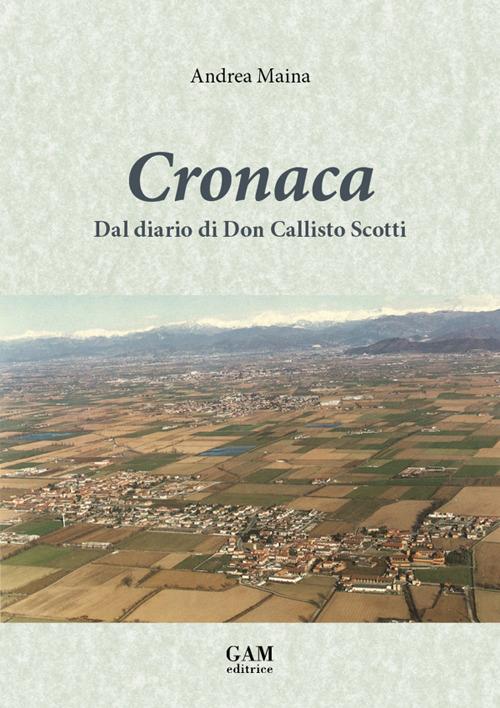 Cronaca. Dal diario di Don Callisto Scotti - Andrea Maina - copertina