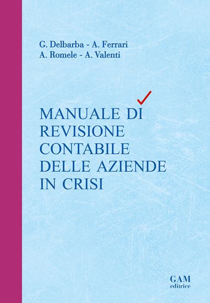 Manuale di revisione contabile delle aziende in crisi - Gianluca Delbarba,Andrea Ferrari,Arianna Romele - copertina