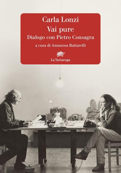 Vai pure. Dialogo con Pietro Consagra - Carla Lonzi,Annarosa Buttarelli - ebook