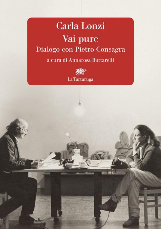 Vai pure. Dialogo con Pietro Consagra - Carla Lonzi,Annarosa Buttarelli - ebook