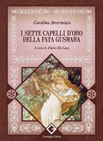 I sette capelli d'oro della fata Gusmara. Ediz. integrale, annotata e illustrata