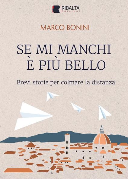 Se mi manchi è più bello. Brevi storie per colmare la distanza - Marco Bonini - copertina