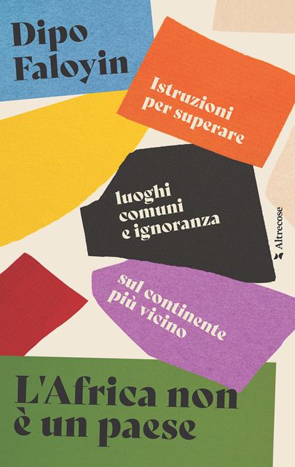 L' Africa non è un paese. Istruzioni per superare luoghi comuni e ignoranza sul continente più vicino - Dipo Faloyin,Tommaso Bernardi - ebook