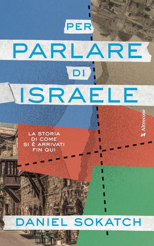 Per parlare di Israele. La storia di come si è arrivati fin qui - Daniel Sokatch - copertina
