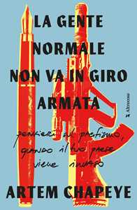 Libro La gente normale non va in giro armata Artem Chapeye