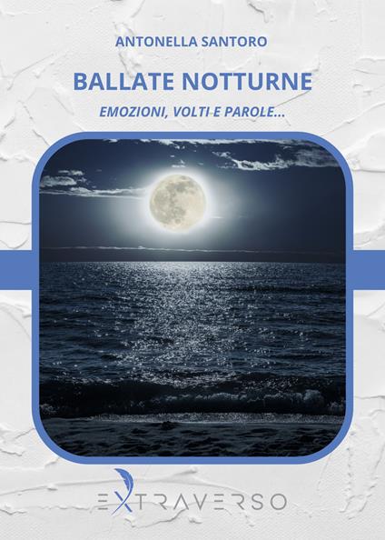 Ballate notturne. Emozioni, volti e parole... - Antonella Santoro - copertina